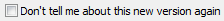 Don't Tell Me About This New Version Again checkbox